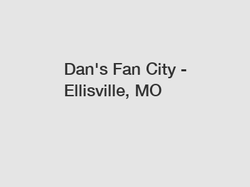 Dan's Fan City - Ellisville, MO