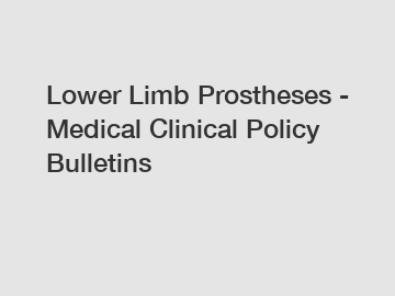 Lower Limb Prostheses - Medical Clinical Policy Bulletins