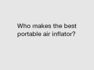 Who makes the best portable air inflator?
