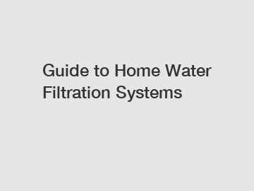 Guide to Home Water Filtration Systems