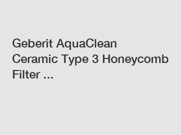 Geberit AquaClean Ceramic Type 3 Honeycomb Filter ...