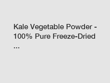 Kale Vegetable Powder - 100% Pure Freeze-Dried ...