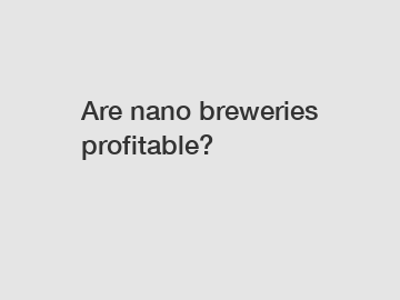 Are nano breweries profitable?