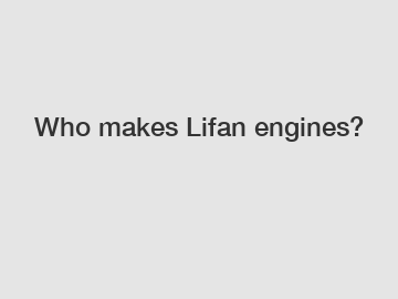 Who makes Lifan engines?