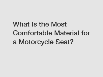 What Is the Most Comfortable Material for a Motorcycle Seat?