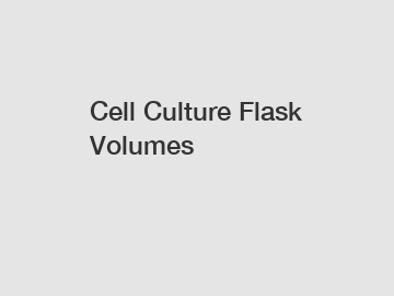 Cell Culture Flask Volumes