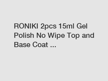 RONIKI 2pcs 15ml Gel Polish No Wipe Top and Base Coat ...