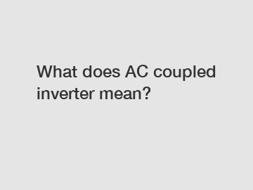 What does AC coupled inverter mean?