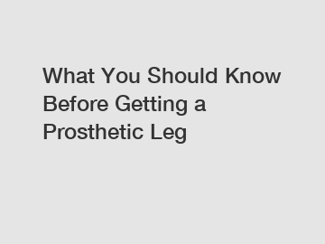 What You Should Know Before Getting a Prosthetic Leg