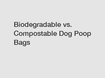 Biodegradable vs. Compostable Dog Poop Bags
