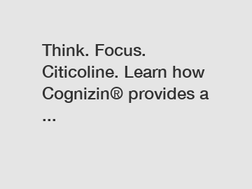 Think. Focus. Citicoline. Learn how Cognizin&reg; provides a ...