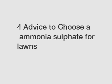 4 Advice to Choose a ammonia sulphate for lawns