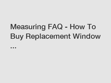 Measuring FAQ - How To Buy Replacement Window ...