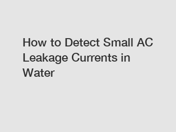 How to Detect Small AC Leakage Currents in Water