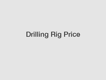 Drilling Rig Price