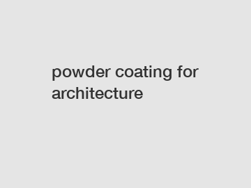 powder coating for architecture