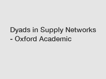 Dyads in Supply Networks - Oxford Academic