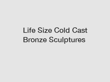 Life Size Cold Cast Bronze Sculptures