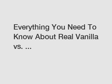 Everything You Need To Know About Real Vanilla vs. ...