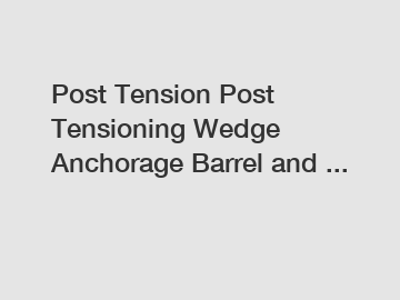 Post Tension Post Tensioning Wedge Anchorage Barrel and ...