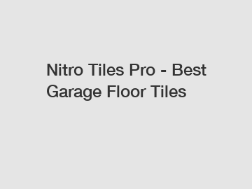 Nitro Tiles Pro - Best Garage Floor Tiles
