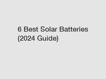 6 Best Solar Batteries (2024 Guide)