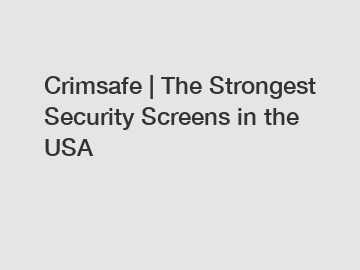 Crimsafe | The Strongest Security Screens in the USA