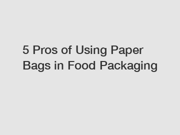 5 Pros of Using Paper Bags in Food Packaging