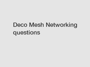 Deco Mesh Networking questions