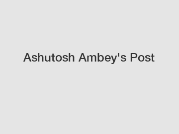 Ashutosh Ambey's Post