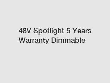 48V Spotlight 5 Years Warranty Dimmable