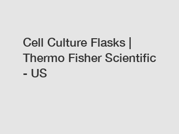 Cell Culture Flasks | Thermo Fisher Scientific - US