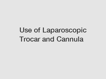 Use of Laparoscopic Trocar and Cannula