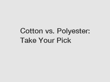 Cotton vs. Polyester: Take Your Pick