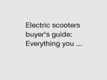 Electric scooters buyer's guide: Everything you ...