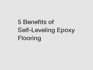 5 Benefits of Self-Leveling Epoxy Flooring