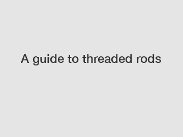 A guide to threaded rods