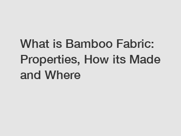 What is Bamboo Fabric: Properties, How its Made and Where
