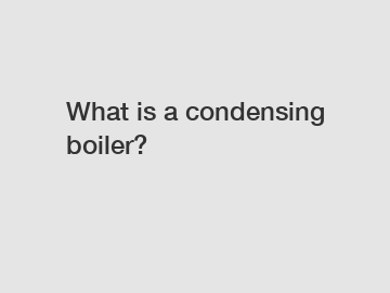 What is a condensing boiler?