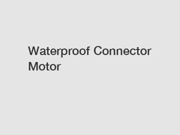 Waterproof Connector Motor