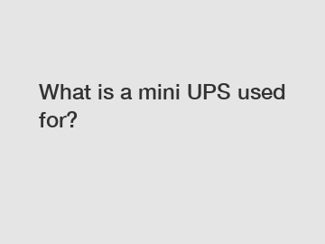 What is a mini UPS used for?