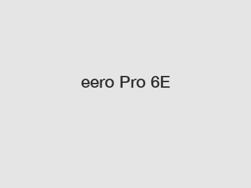 eero Pro 6E