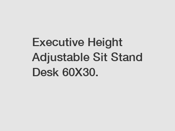 Executive Height Adjustable Sit Stand Desk 60X30.