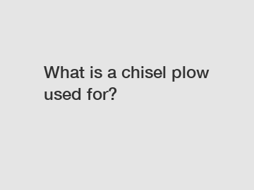 What is a chisel plow used for?