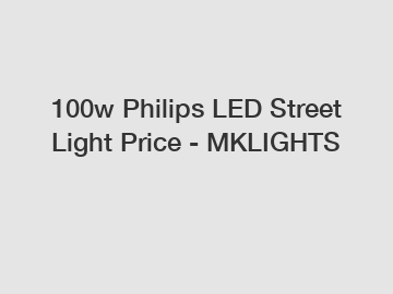 100w Philips LED Street Light Price - MKLIGHTS