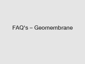 FAQ's – Geomembrane