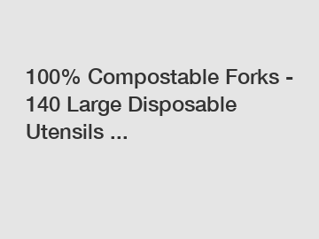 100% Compostable Forks - 140 Large Disposable Utensils ...