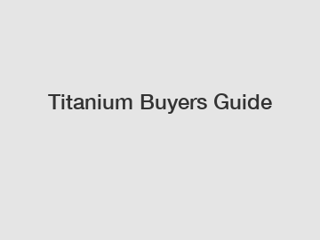 Titanium Buyers Guide