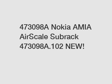 473098A Nokia AMIA AirScale Subrack 473098A.102 NEW!