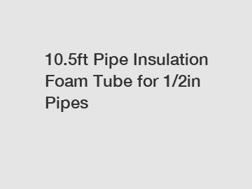 10.5ft Pipe Insulation Foam Tube for 1/2in Pipes
